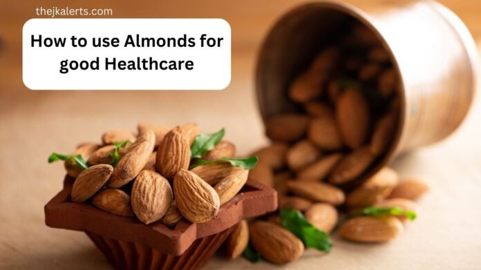 How to use Almonds for good Healthcare