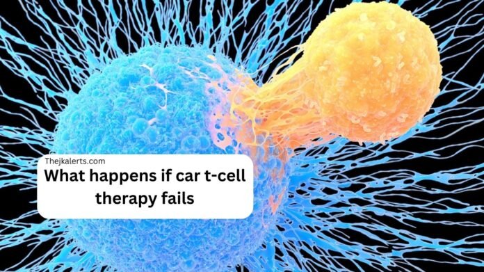 What happens if car t-cell therapy fails