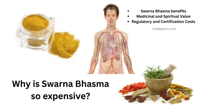 Why is Swarna Bhasma so expensive